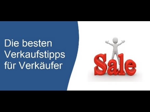 Verkaufstipps - Die 18 besten Verkaufstipps für Verkäufer