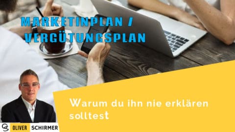 Marketingplan – Vergütungsplan – warum du ihn nie erklären solltest