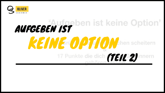 aufgeben ist keine option