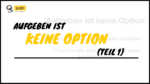Aufgeben ist keine option