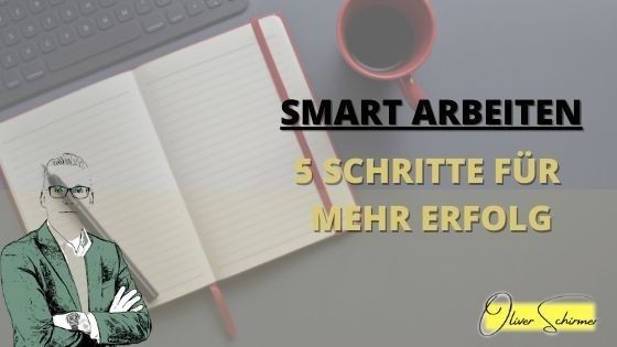 smart arbeiten - 5 schritte für effizientes arbeiten