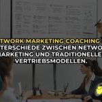 Network Marketing Coaching #3 Unterschiede zwischen Network Marketing und traditionellen Vertriebsmodellen